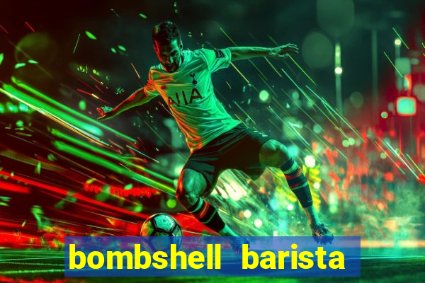 bombshell barista tail blaizer